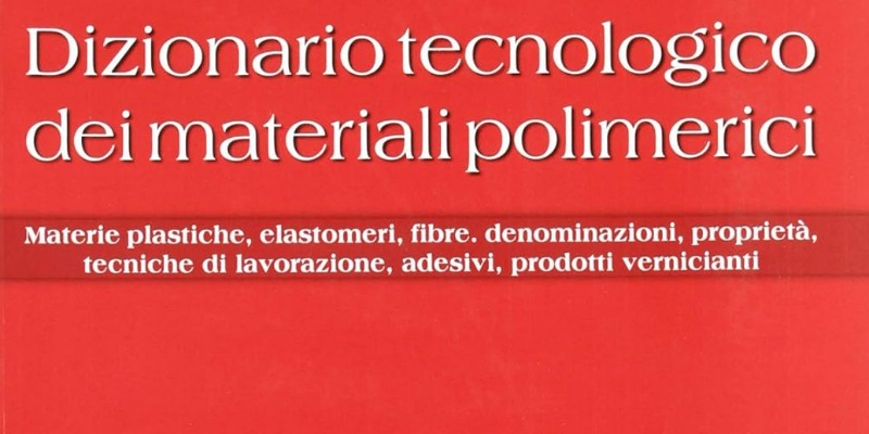 rMIX: Il Portale del Riciclo nell'Economia Circolare - Dizionario tecnologico dei materiali polimerici. Materie plastiche, elastomeri, fibre, denominazioni, proprietà, tecniche di lavorazione. #pubblicità