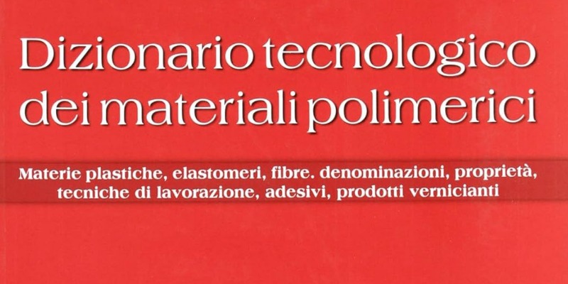 rMIX: Il Portale del Riciclo nell'Economia Circolare - Technological dictionary of polymeric materials. Plastic materials, elastomers, fibres, names, properties, processing techniques. #advertising