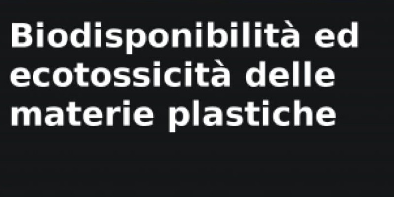 rMIX: Il Portale del Riciclo nell'Economia Circolare - Biodisponibilità ed ecotossicità delle materie plastiche 
