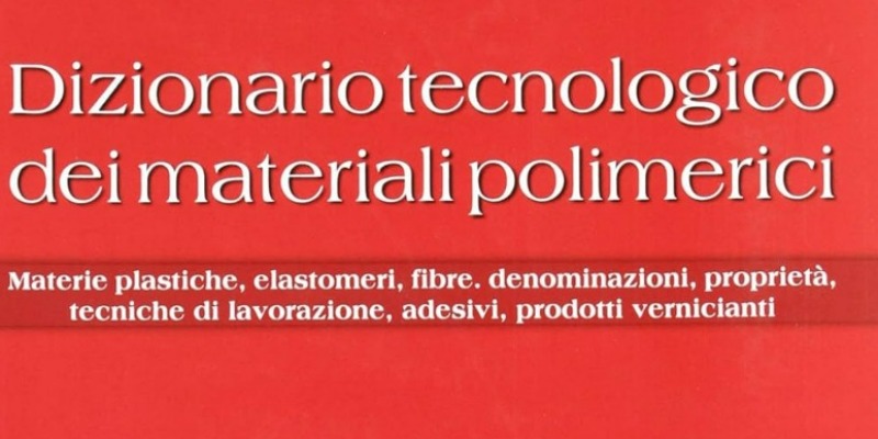 rMIX: Il Portale del Riciclo nell'Economia Circolare - Technological dictionary of polymeric materials. Plastic materials, elastomers, fibres, names, properties, processing techniques. #advertising
