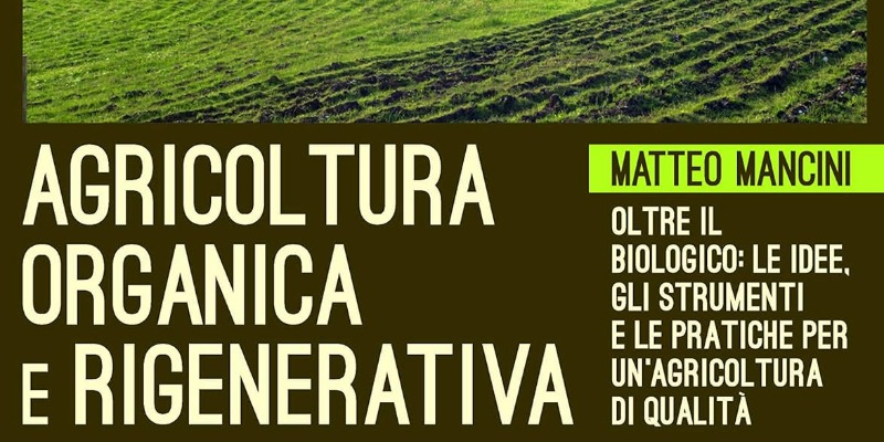 rMIX: Il Portale del Riciclo nell'Economia Circolare - Organic and regenerative agriculture. Beyond organic: ideas, tools and practices for quality agriculture