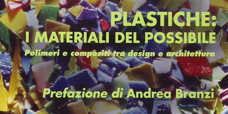 rMIX: Il Portale del Riciclo nell'Economia Circolare - Plastics: the materials of the possible. Polymers and compounds between design and architecture. #advertising