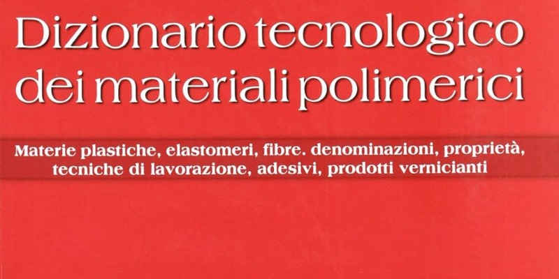 rMIX: Il Portale del Riciclo nell'Economia Circolare - Technological dictionary of polymeric materials. Plastic materials, elastomers, fibres, names, properties, processing techniques. #advertising