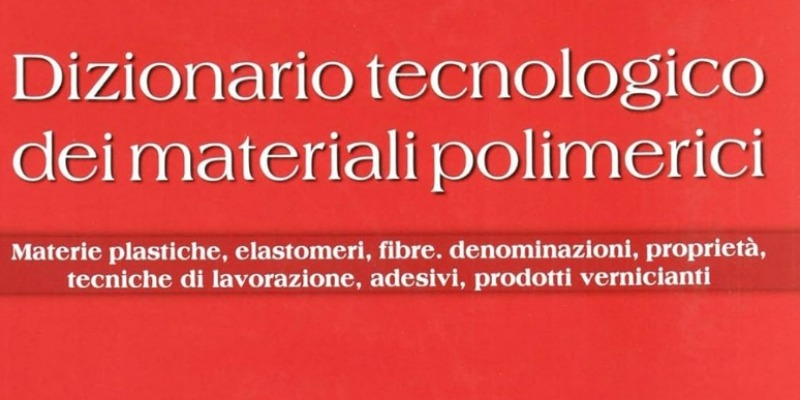 rMIX: Il Portale del Riciclo nell'Economia Circolare - Technological dictionary of polymeric materials. Plastic materials, elastomers, fibres, names, properties, processing techniques. #advertising