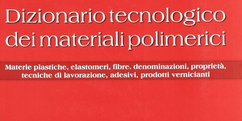 rMIX: Il Portale del Riciclo nell'Economia Circolare - Dizionario tecnologico dei materiali polimerici. Materie plastiche, elastomeri, fibre, denominazioni, proprietà, tecniche di lavorazione. #pubblicità