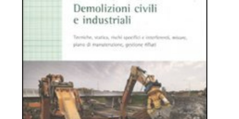 rMIX: Il Portale del Riciclo nell'Economia Circolare - Demolizioni civili e industriali. Tecniche, statica, rischi specifici e interferenti, misure, piano di manutenzione, gestione rifiuti. #ads