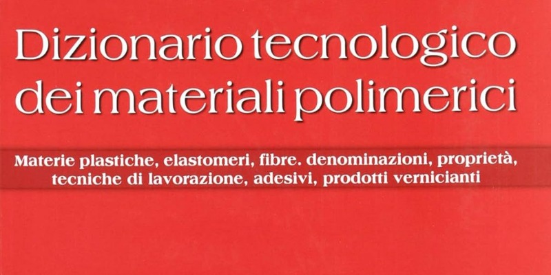 rMIX: Il Portale del Riciclo nell'Economia Circolare - Technological dictionary of polymeric materials. Plastic materials, elastomers, fibres, names, properties, processing techniques. #advertising